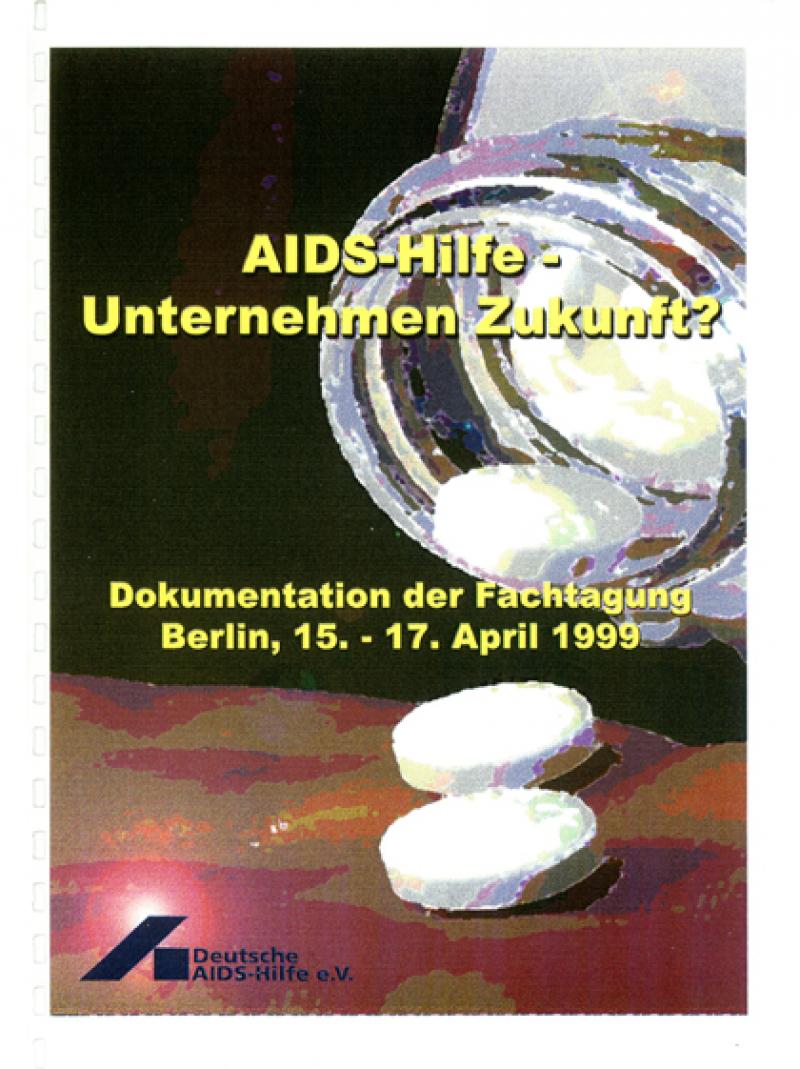 AIDS-Hilfe - Unternehmen Zukunft, Dokumentation der Fachtagung 15.-17.4.1999
