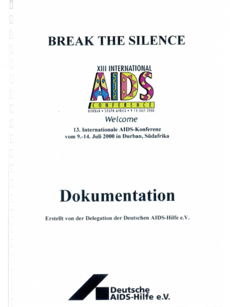 Break the silence - Dokumentation der 13. Internationalen AIDS-Konferenz 2000