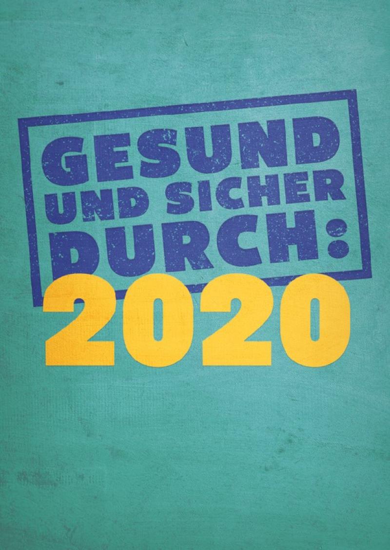 Grüner Hintergrund. Blaue Schrift "Gesund und sicher durch:" Gelbe Schrift: 2020