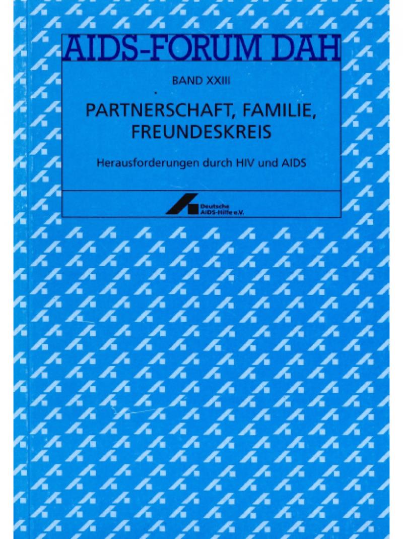 AIDS-Forum DAH Band 23 - Partnerschaft, Familie, Freundeskreis 1996