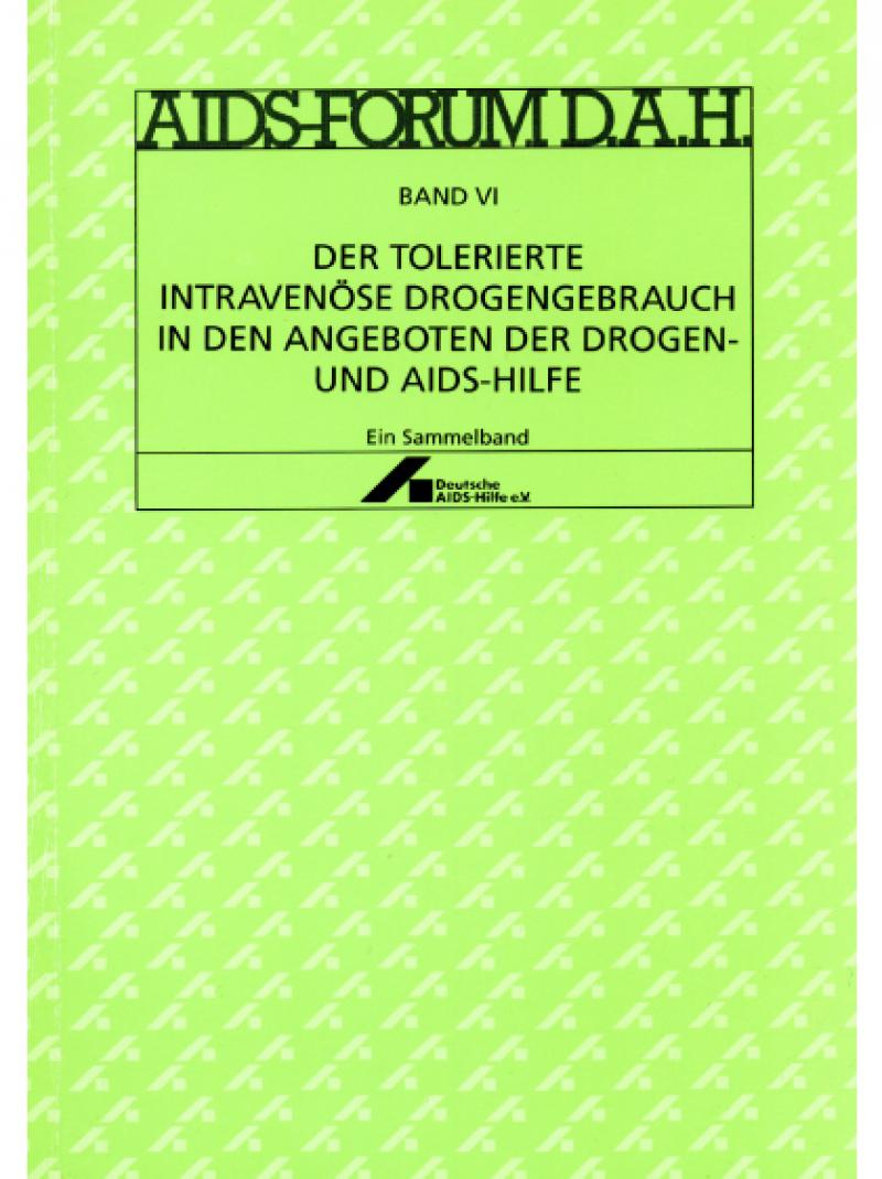 AIDS-Forum DAH Band 6 - Der tolerierte intravenöse Drogengebrauch... 1991